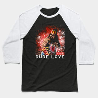 Dude Love Baseball T-Shirt